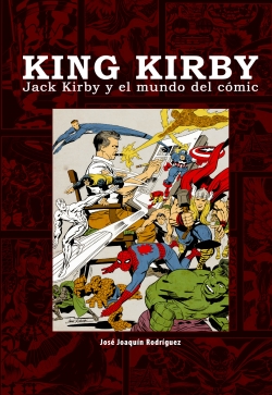 King Kirby: Jack Kirby y el Mundo del Cómic