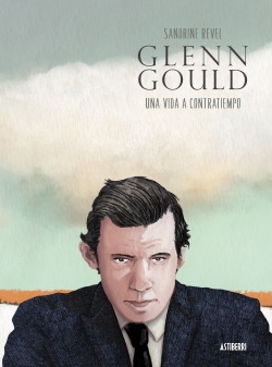 Glenn Gould.  Una vida a contratiempo