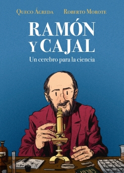Ramón y Cajal. Un cerebro para la ciencia