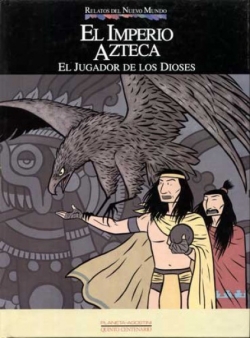 Relatos del Nuevo Mundo #7. El Imperio Azteca. El jugador de los dioses