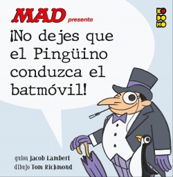 Mad presenta ¡No dejes que el Pingüino conduzca el Batmóvil!