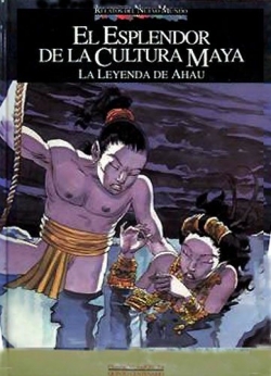 Relatos del Nuevo Mundo #4. El esplendor de la cultura maya. La leyenda de Ahau