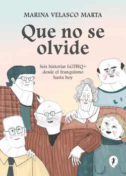 Que no se olvide: Seis historias LGTBIQ+ desde el franquismo hasta hoy